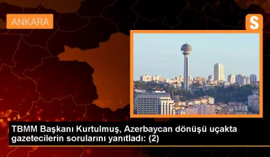 TBMM Başkanı Kurtulmuş, Azerbaycan dönüşü uçakta gazetecilerin sorularını yanıtladı: (2)