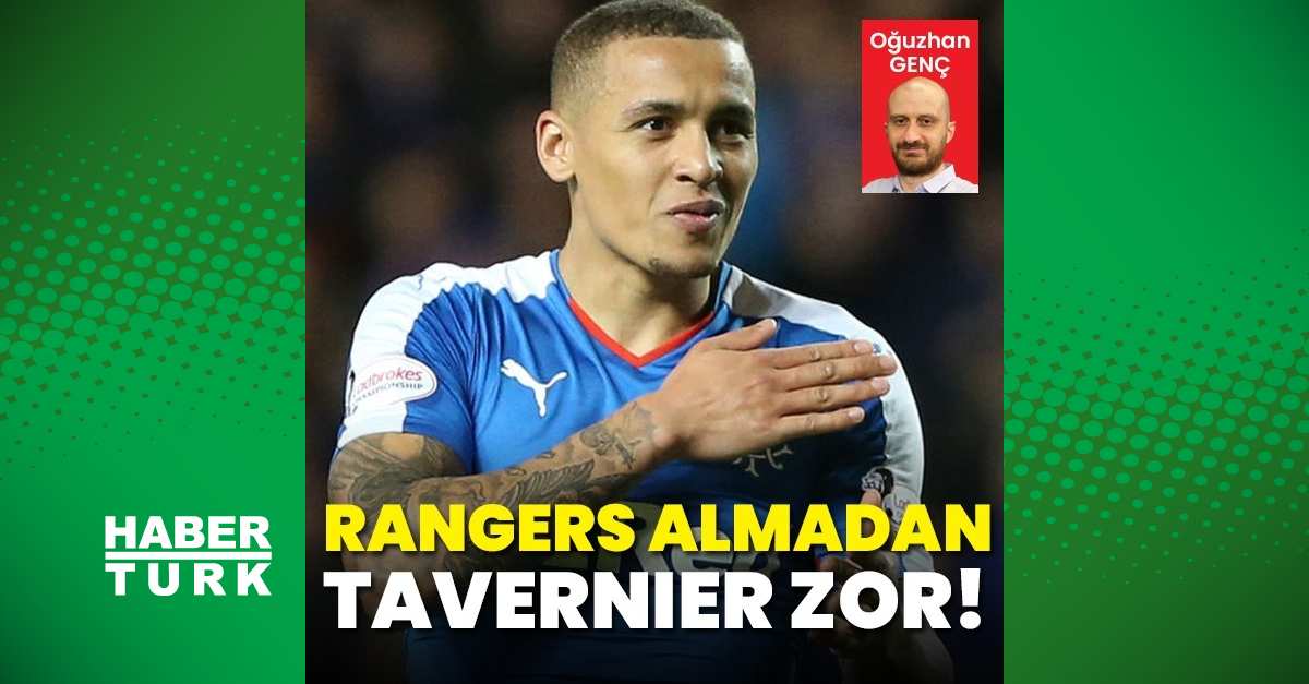 Rangers almadan Tavernier zor