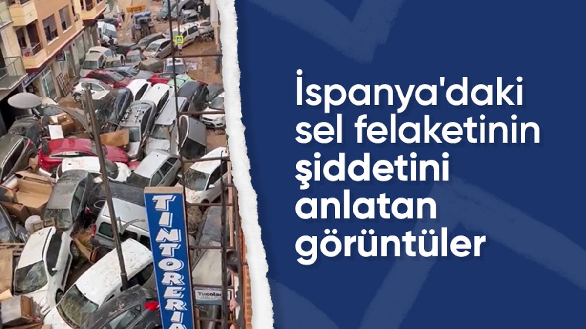İspanya’da sel felaketi: Görüntüler korku filmlerini aratmadı